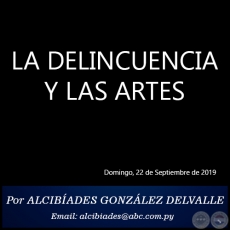 LA DELINCUENCIA Y LAS ARTES - Por ALCIBADES GONZLEZ DELVALLE - Domingo, 22 de Septiembre de 2019